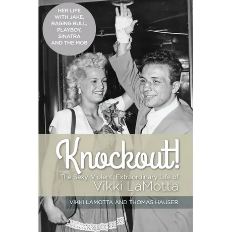 Knockout! The Sexy, Violent and Extraordinary Life of Vikki LaMotta