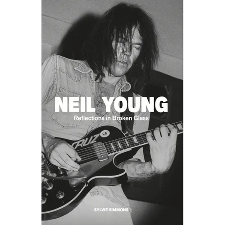 Neil Young: Reflections in Broken Glass (Updated and Revised)