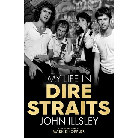My Life in Dire Straits: The Inside Story of One of the Biggest Bands in Rock History