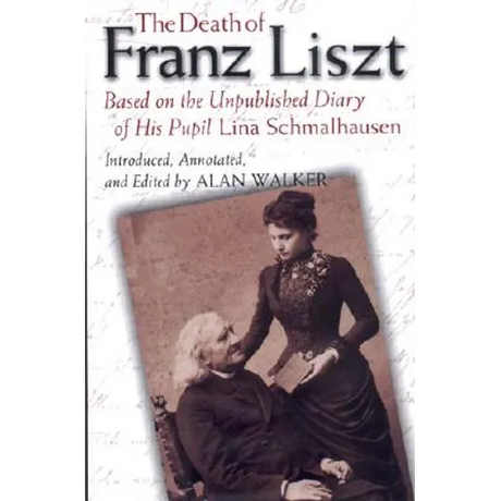 The Death of Franz Liszt: Based on the Unpublished Diary of His Pupil Lina Schmalhausen