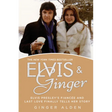 Elvis and Ginger: Elvis Presley's Fianc馥 and Last Love Finally Tells Her Story