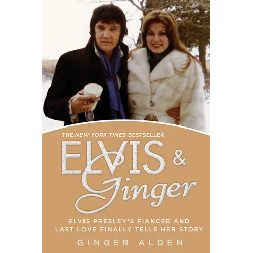Elvis and Ginger: Elvis Presley's Fianc馥 and Last Love Finally Tells Her Story