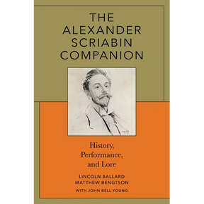 The Alexander Scriabin Companion: History, Performance, and Lore