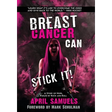 Breast Cancer Can Stick It!: A Story of Hope, Fueled by Rock and Roll