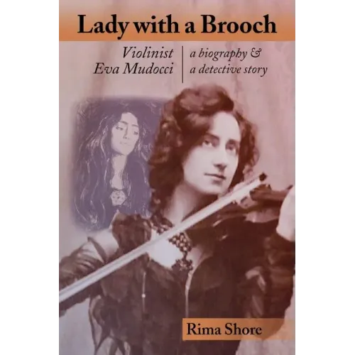 Lady with a Brooch: Violinist Eva Mudocci-A Biography & A Detective Story