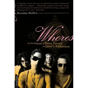 Whores: An Oral Biography of Perry Farrell and Jane's Addiction