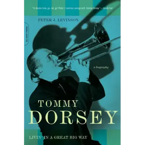 Tommy Dorsey: Livin' in a Great Big Way, a Biography