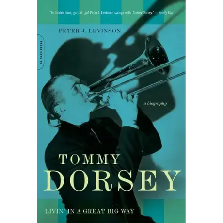 Tommy Dorsey: Livin' in a Great Big Way, a Biography