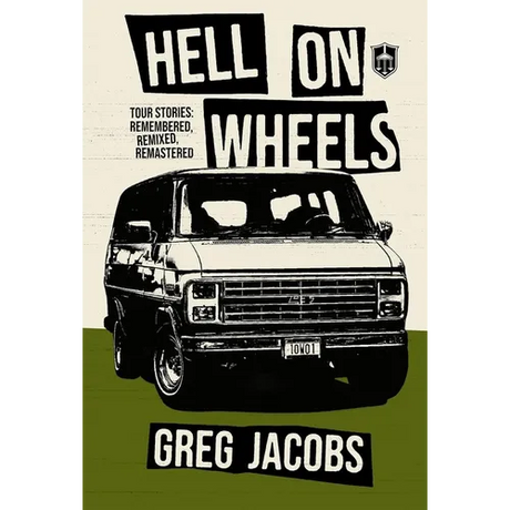 Hell On Wheels: Tour Stories: Remembered, Remixed, Remastered