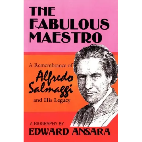 The Fabulous Maestro: A Remembrance of Alfredo Salmaggi and His Legacy