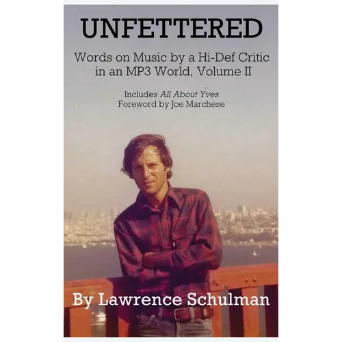 Unfettered - Words on Music by a Hi-Def Critic in an MP3 World, Volume II