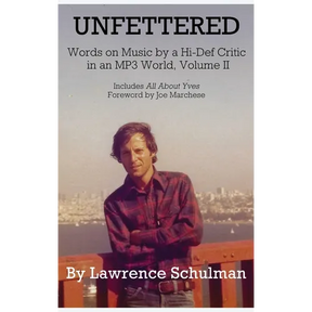 Unfettered - Words on Music by a Hi-Def Critic in an MP3 World, Volume II