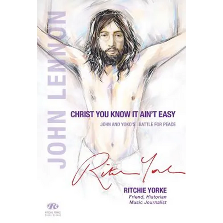 Christ You Know it Ain't Easy: John and Yoko's Battle for Peace
