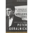 Careless Love: The Unmaking of Elvis Presley