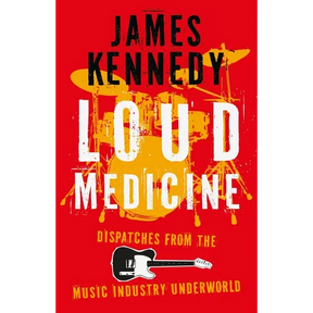 Loud Medicine: Dispatches from the Music Industry Underworld