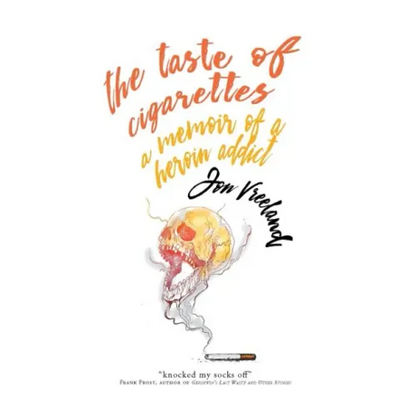 The Taste of Cigarettes: A Memoir of a Heroin Addict