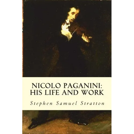 Nicolo Paganini: His Life and Work