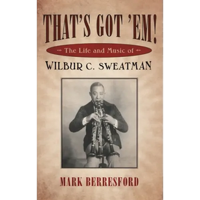 That's Got 'Em!: The Life and Music of Wilbur C. Sweatman
