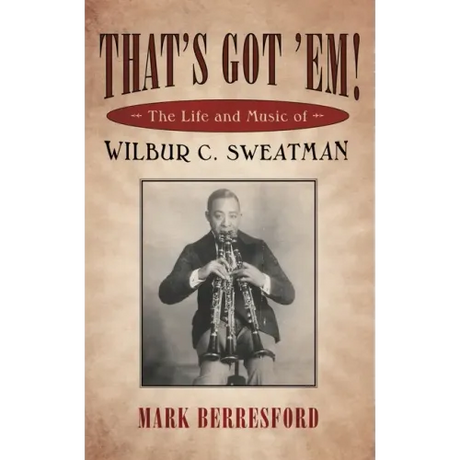 That's Got 'Em!: The Life and Music of Wilbur C. Sweatman