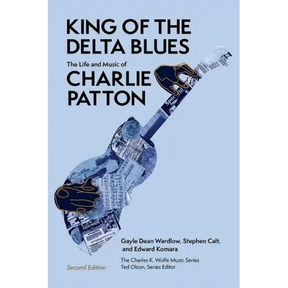 King of the Delta Blues: The Life and Music of Charlie Patton