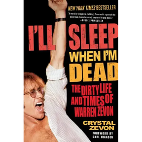 I'll Sleep When I'm Dead: The Dirty Life and Times of Warren Zevon