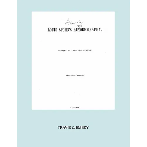 Louis Spohr's Autobiography. (2 vols in 1 book. Facsimile of 1865 copyright edition).