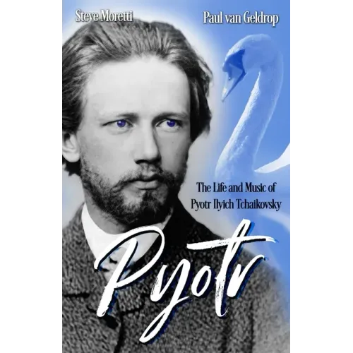 Pyotr: The Life and Music of Pyotr Ilyich Tchaikovsky