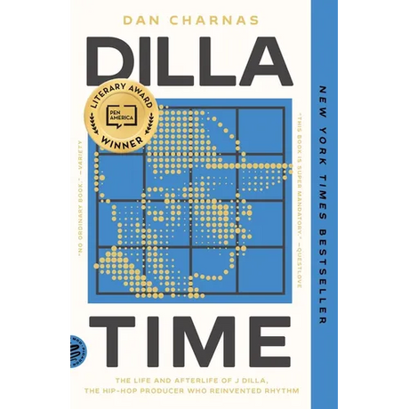 Dilla Time: The Life and Afterlife of J Dilla, the Hip-Hop Producer Who Reinvented Rhythm
