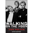Walking on the Moon: The Untold Story of the Police and the Rise of New Wave Rock