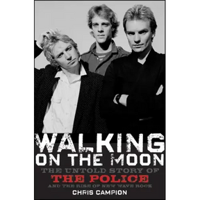 Walking on the Moon: The Untold Story of the Police and the Rise of New Wave Rock