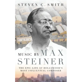Music by Max Steiner: The Epic Life of Hollywood's Most Influential Composer