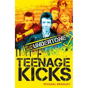 Teenage Kicks: My Life as an Undertone