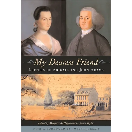 My Dearest Friend: Letters of Abigail and John Adams