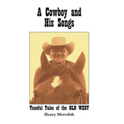A Cowboy and His Songs: Tuneful Tales of the Old West