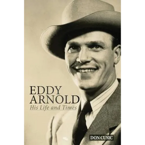 Eddy Arnold: His Life and Times