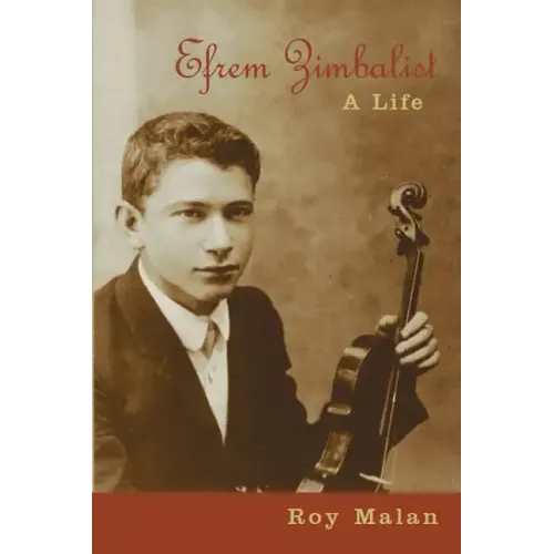 Efrem Zimbalist: A Life