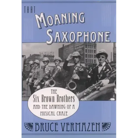 That Moaning Saxophone: The Six Brown Brothers and the Dawning of a Musical Craze