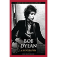 Bob Dylan: A Biography