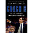 Coach K: The Rise and Reign of Mike Krzyzewski
