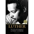 Luther: The Life and Longing of Luther Vandross