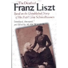 The Death of Franz Liszt: Based on the Unpublished Diary of His Pupil Lina Schmalhausen