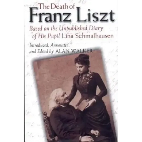The Death of Franz Liszt: Based on the Unpublished Diary of His Pupil Lina Schmalhausen