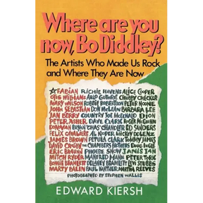 Where Are You Now, Bo Diddley?: The Stars Who Made Us Rock and Where They Are Now