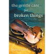 The Gentle Care for Broken Things