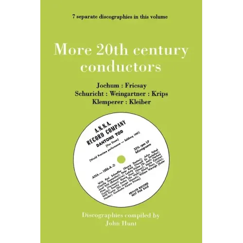 More 20th Century Conductors [More Twentieth Century Conductors]. 7 Discographies. Eugen Jochum, Ferenc Fricsay, Carl Schuricht, Felix Weingartner, Jo