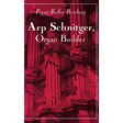 Arp Schnitger, Organ Builder: Catalyst for the Centuries