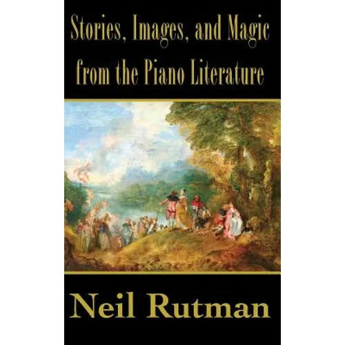 Stories, Images, and Magic from the Piano Literature