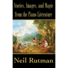Stories, Images, and Magic from the Piano Literature