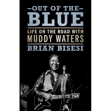 Out of the Blue: Life on the Road with Muddy Waters