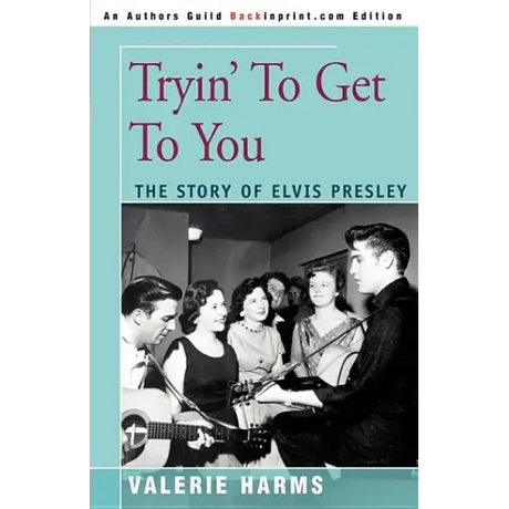 Tryin' to Get to You: The Story of Elvis Presley